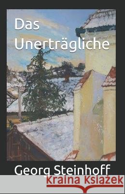Das Unerträgliche Steinhoff, Georg 9798358259157 Independently Published