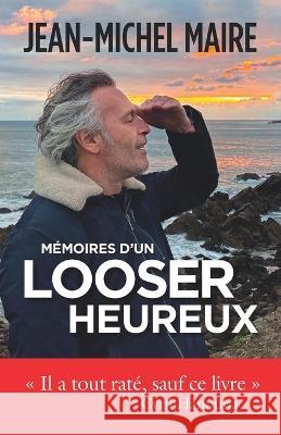 Mémoires d'un looser heureux Maire, Jean-Michel 9798358347571