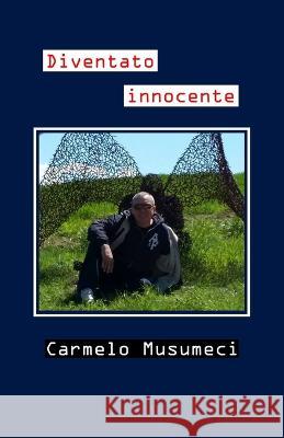 Diventato innocente Carmelo Musumeci   9798358371064 Independently Published