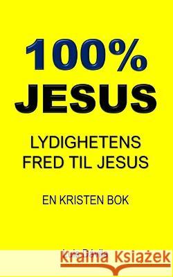 100% Jesus: Lydighetens Fred Til Jesus 100 Jesus Books Luis Davila, Jr Luis Davila 9798358383517 Independently Published