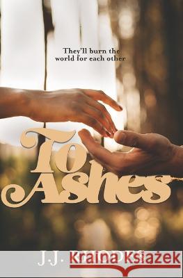 To Ashes: Special Edition J J Rhodes   9798358390621 Independently Published