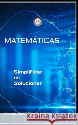 Matemáticas.: Simplificar es Solucionar. Cervantes Janssen, Marcos 9798358391147