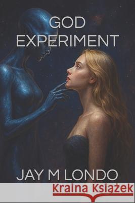 God Experiment Jay M Londo   9798358395152 Independently Published