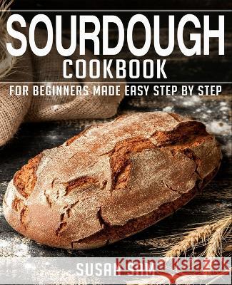 Sourdough Cookbook: Book 2, for Beginners Made Easy Step by Step Susan Sam   9798358533615 Independently Published