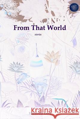 From That World: stories Elizabeth Love   9798358588035 Independently Published