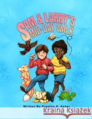 Sam and Larry's Mid-Day Walk Josh Maz Mazorra Mehwish Niaz Preston S Asher 9798358599703 Independently Published