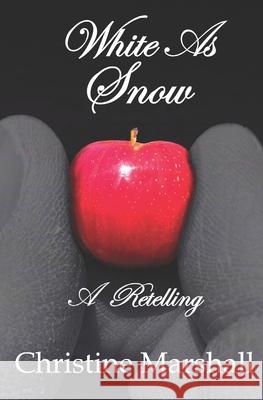 White as Snow: A Retelling #2 Christine Marshall   9798358613010