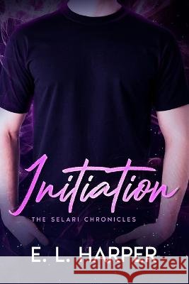 Initiation: The Selari Chronicles Book 1 E L Harper   9798358726710 Independently Published