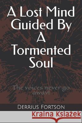 A Lost Mind Guided By A Tormented Soul Derrius Fortson   9798358772106 Independently Published