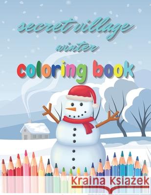 Secret Village Winter Coloring Book: Easy, Fun and Beautiful Winter Coloring Book for Kids John Yaya   9798358782594 Independently Published