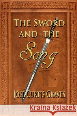 The Sword and the Song Joel Curtis Graves 9798358816787 Independently Published