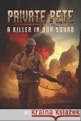 Private Pete: A Serial Killer in our Squad Richard Kingsley Mig Barton  9798358876170