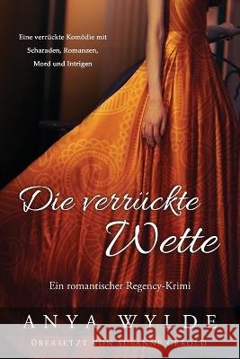 Die verrückte Wette: Ein romantischer Regency-Krimi Gerold, Susanne 9798358919716 Independently Published