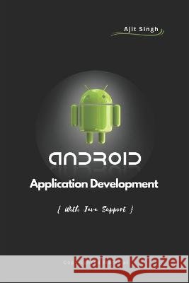 Android Application Development Ajit Singh   9798358925373 Independently Published
