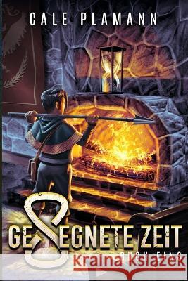 Gesegnete Zeit: Ein LitRPG-Abenteuer Cale Plamann   9798358936980