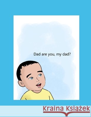 Dad are you, my Dad? Anthony Rice, Jr   9798358948549