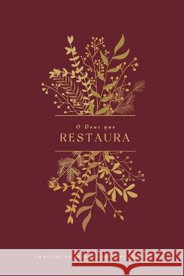 O Deus que Restaura: A Love God Greatly Portuguese (South American) Bible Study Journal Love God Greatly   9798358956766 Independently Published