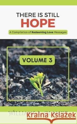 There is Still Hope (Volume 3): A Compilation of Redeeming Love Messages Otitoju Shegun Williams A Olaniyi  9798359046596 Independently Published