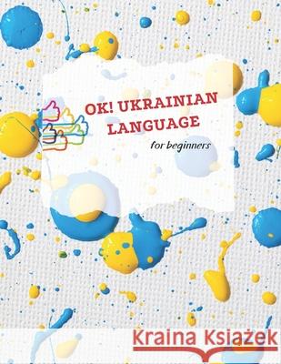 Ok! Ukrainian language for beginners Ilona Smahlii   9798359050487 Independently Published