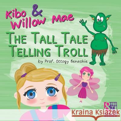 Kibo & Willow Mae: The Tall Tale Telling Troll Ottogy Benashie   9798359053211 Independently Published