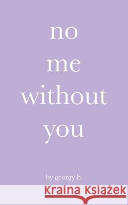 no me without you Georgy B   9798359055956 Independently Published