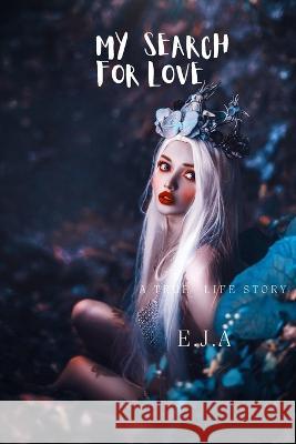 My Search For Love E J A   9798359071703 Independently Published