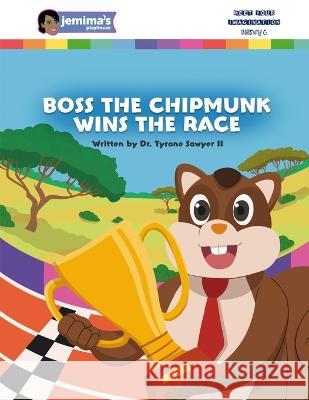 Boss The Chipmunk Wins The Race Jemima Sawyer David Martinez Tyrone Sawyer, II 9798359079341