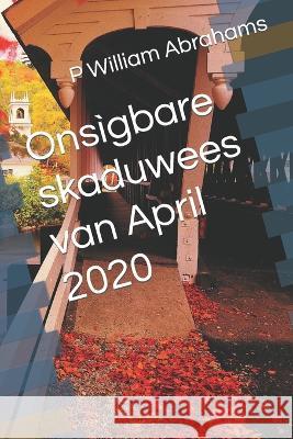 Onsigbare skaduwees van April 2020 P William Abrahams   9798359087520 Independently Published