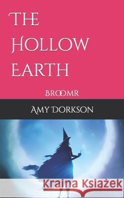 The Hollow Earth: Broomr Amy Dorkson   9798359088046 Independently Published