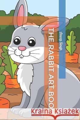 The Rabbit Art Book Anoop Singh   9798359098663