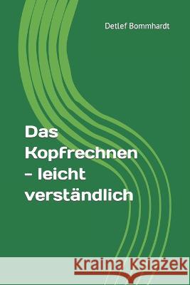 Das Kopfrechnen - leicht verständlich Detlef Bommhardt 9798359102971 Independently Published