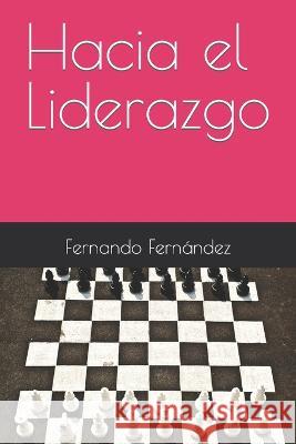Hacia el Liderazgo Fernando Fernandez   9798359103459 Independently Published