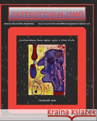 Destrutturalismo: Controcomune buon senso, suoni e ritmi d'arte Autori Aa VV Mary Blindflowers  9798359131414 Independently Published