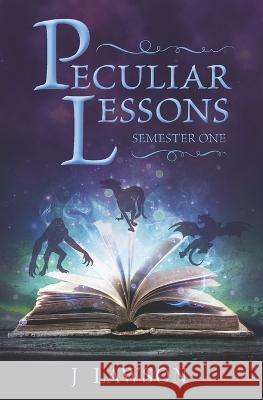Peculiar Lessons: Semester One J Lawson   9798359158817 Independently Published