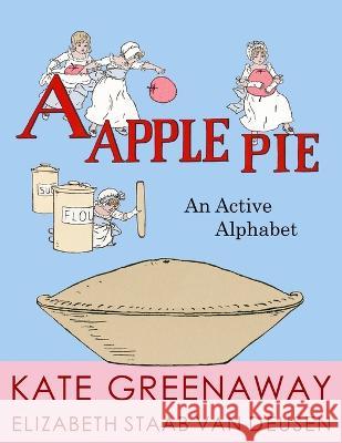 A Apple Pie: An Active Alphabet Kate Greenaway Elizabeth Staab Van Deusen  9798359162401 Independently Published