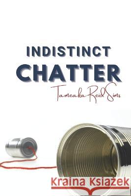 Indistinct Chatter Tameaka Reid Sims   9798359174879