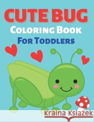 Cute Bug Coloring Book For Toddlers K Cotts 9798359293600 Independently Published