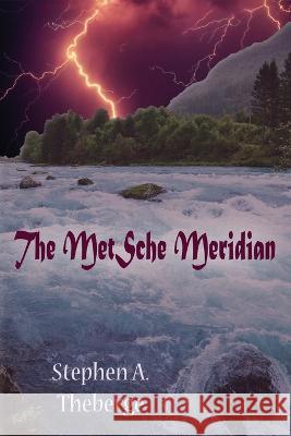 The MetSche Meridian Stephen a Theberge   9798359337359 Independently Published