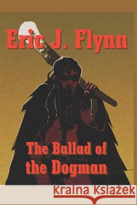 The Ballad of the Dogman Eric J Flynn   9798359357548