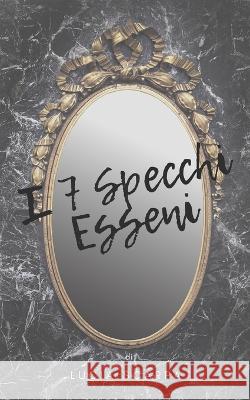 I 7 Specchi Esseni Lucia Scarpa   9798359374668 Independently Published