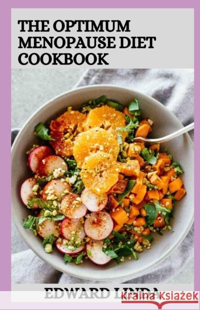 The Optimum Menopause Diet Cookbook: 100+ Delicious Low Fat Soup And Recipes for Healthy Weight Loss Edward Linda   9798359405263 Independently Published