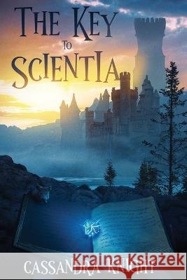 The Key to Scientia Cassandra Knight 9798359409216