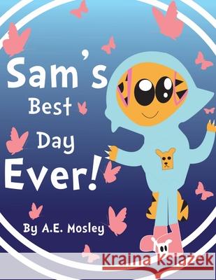 Sam's Best Day Ever! A E Mosley 9798359462112 Independently Published