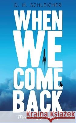 When We Come Back: More Stories D H Schleicher   9798359462747