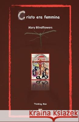 Cristo era femmina Mary Blindflowers   9798359465250 Independently Published
