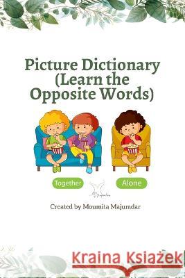 Picture Dictionary: Learn the Opposite Words Moumita Majumdar   9798359473613 Independently Published