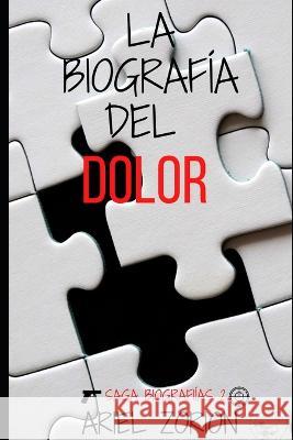 La Biografía del Dolor Zorion, Ariel 9798359626477 Independently Published
