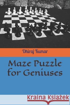 Maze Puzzle for Geniuses Dhiraj Kumar   9798359628143