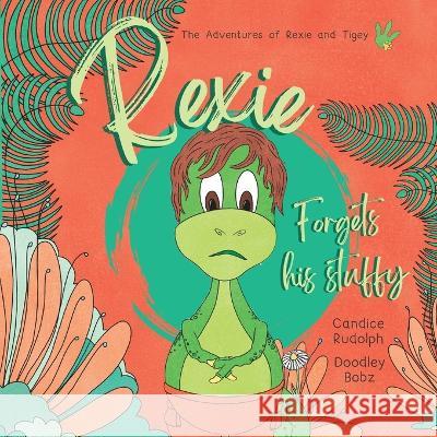 Rexie forgets his Stuffy Candice Rudolph, Doodley Bobz 9798359632898 Independently Published