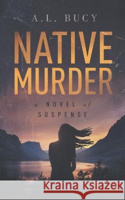 Native Murder A L Bucy   9798359697217
